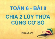 Quy tắc chia 2 lũy thừa cùng cơ số và Bài tập - Toán 6 bài 8